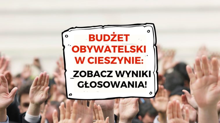 Znamy wyniki głosowania do Budżetu Obywatelskiego!!! Zobacz zwycięskie projekty które zostaną zrealizowane w Cieszynie!