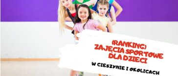 [RANKING] Najlepsze zajęcia sportowe dla dzieci w Cieszynie.