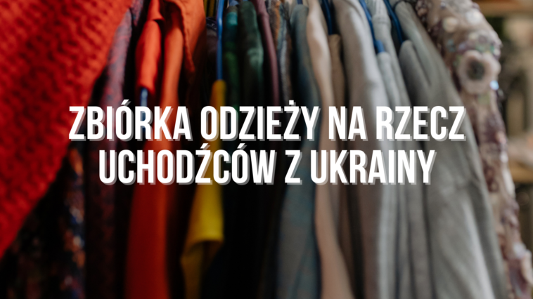 WAŻNE! Zbiórka odzieży na rzecz uchodźców z Ukrainy!